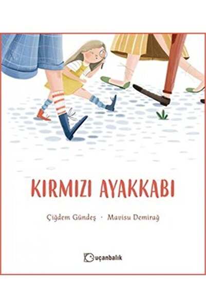 Uçanbalık Yayıncılık Kırmızı Ayakkabı kitabı - Çiğdem Gündeş - Uçanbalık Yayı...