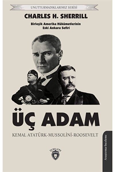 Dorlion Yayınevi Üç Adam: Kemal Atatürk - Mussolini - Roosevelt - Birleşik Am...