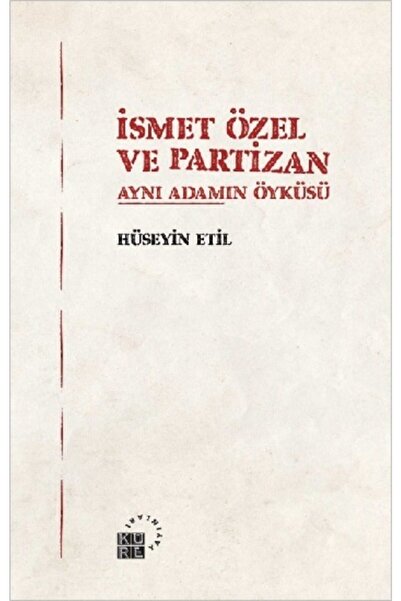 Küre Yayınları Ismet Özel Ve Partizan Aynı Adamın Öyküsü Hüseyin Etil