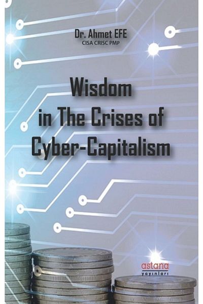 Astana Yayınları Wisdom in the Crises of Cybercapitalism Ahmet Efe