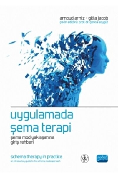 Nobel Akademik Yayıncılık UYGULAMADA ŞEMA TERAPİ / Şema Mod Yaklaşımına Giriş...