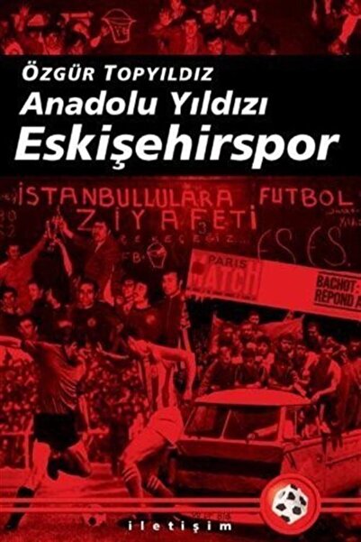 İletişim Yayınları Anadolu Yıldızı Eskişehirspor - Özgür Topyıldız - Özgür To...