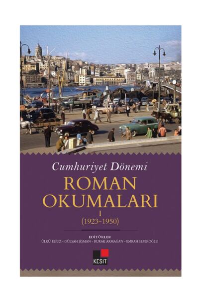 Kesit Yayınları Cumhuriyet Dönemi Roman Okumaları I (1923-1950)