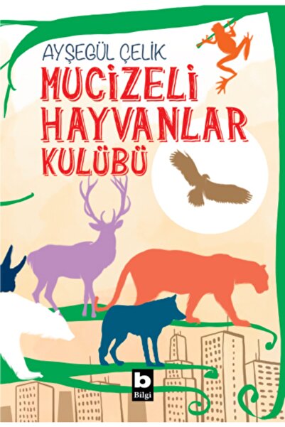 Bilgi Yayınevi Mucizeli Hayvanlar Kulübü Ayşegül Çelik