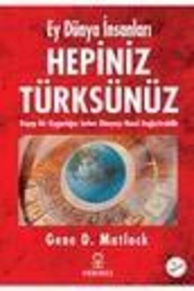 Hermes Yayınları Ey Dünya Insanları Hepiniz Türksünüz Gene D. Matlock - Gene ...