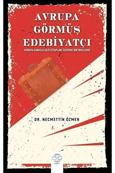 Avrupa Görmüş Edebiyatçı & Avrupa Konulu Gezi Kitapları Üzerine Bir Inceleme