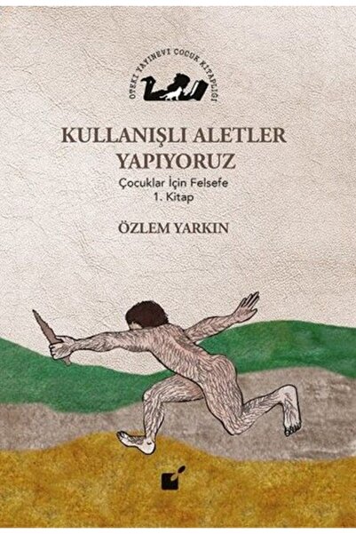 Öteki Yayınevi Kullanışlı Aletler Yapıyoruz Çocuklar Için Felsefe 1. Kitap