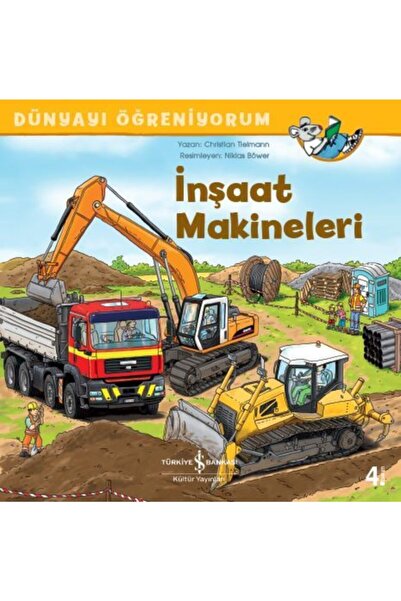 TÜRKİYE İŞ BANKASI KÜLTÜR YAYINLARI Inşaat Makineleri Dünyayı Öğreniyorum