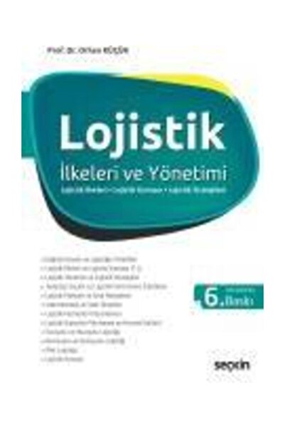 Seçkin Yayıncılık Lojistik Ilkeleri Ve Yönetimi Lojistik İlkeleri  Lojistik K...