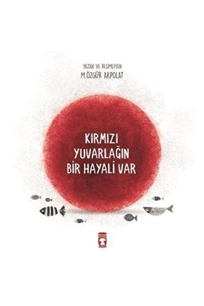 Timaş Yayınları Kırmızı Yuvarlağın Bir Hayli Var M. Özgür Akpolat