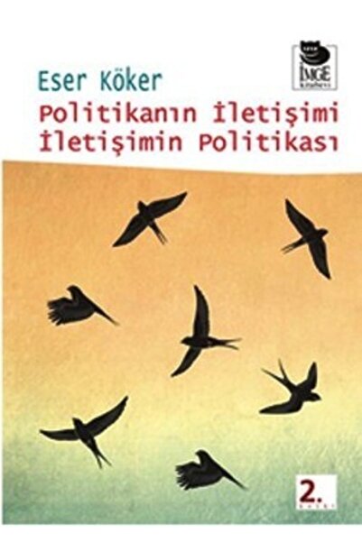 İmge Kitabevi Yayınları Politikanın Iletişimi Iletişimin Politikası-eser Köker