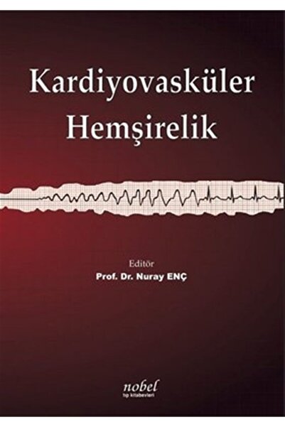 Nobel Tıp Kitabevi Kardiyovasküler Hemşirelik / Nuray Enç / / 9786053354574