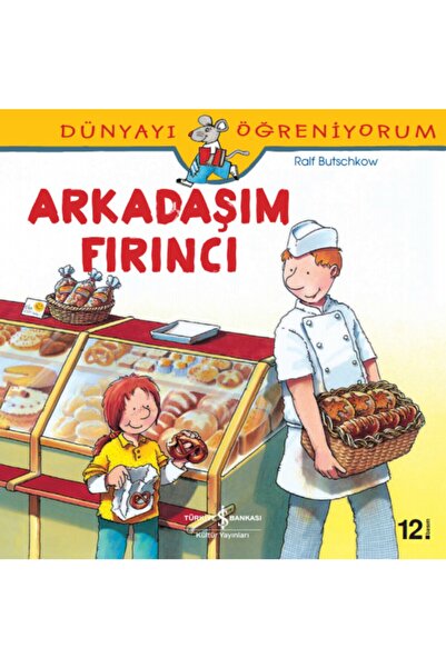 TÜRKİYE İŞ BANKASI KÜLTÜR YAYINLARI Dünyayı Öğreniyorum Serisi Arkadaşım Fırı...