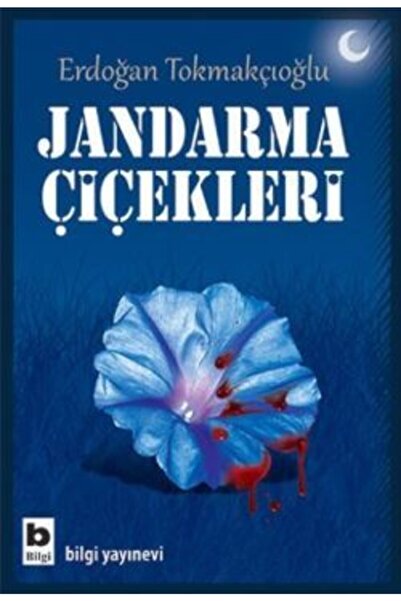 Bilgi Yayınevi Jandarma Çiçekleri - Erdoğan Tokmakçıoğlu