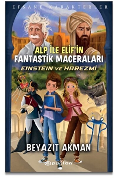 Epsilon Yayınevi Alp Ile Elif’in Fantastik Maceraları Einstein Ve Harezmi-bey...