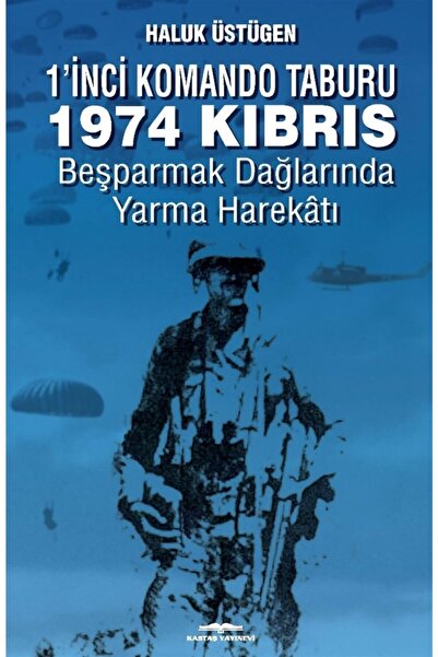 Kastaş Yayınları 1'nci Komando Taburu 1974 Kıbrıs Beşparmak Dağlarında Yarma ...