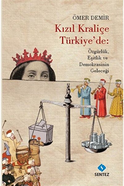 Sentez Yayınları Kızıl Kraliçe Türkiye'de: Özgürlük Eşitlik Ve Demokrasinin G...