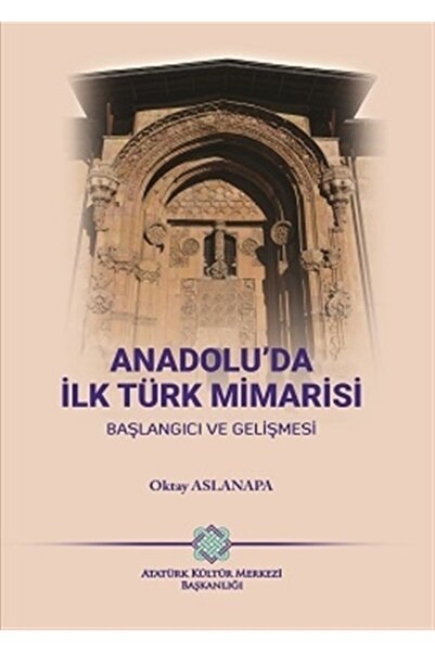 Atatürk Kültür Merkezi Yayınları Anadolu’da Ilk Türk Mimarisi Başlangıcı Ve G...