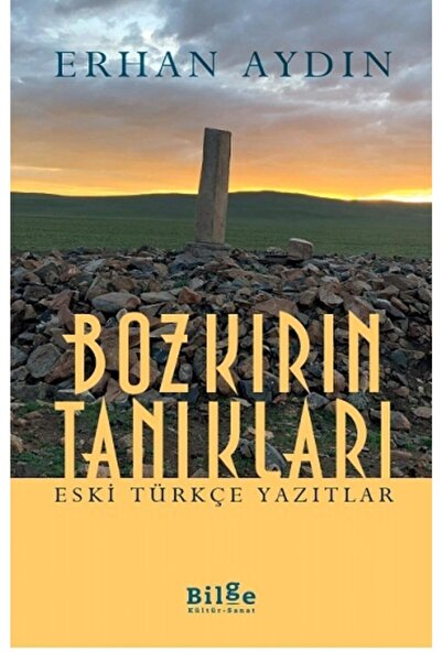Bilge Kültür Sanat Bozkırın Tanıkları Eski Türkçe Yazıtlar // Erhan Aydın