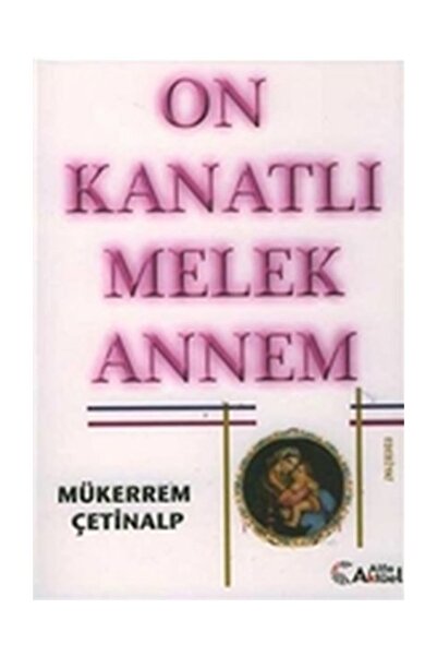 Alfa Aktüel Yayınları Alfa Aktüel On Kanatlı Melek Annem - Mükerrem Çetinalp ...