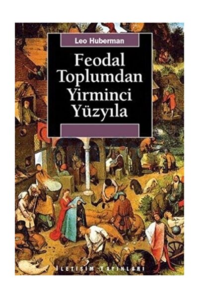 İletişim Yayınları Feodal Toplumdan Yirminci Yüzyıla /leo Huberman /
