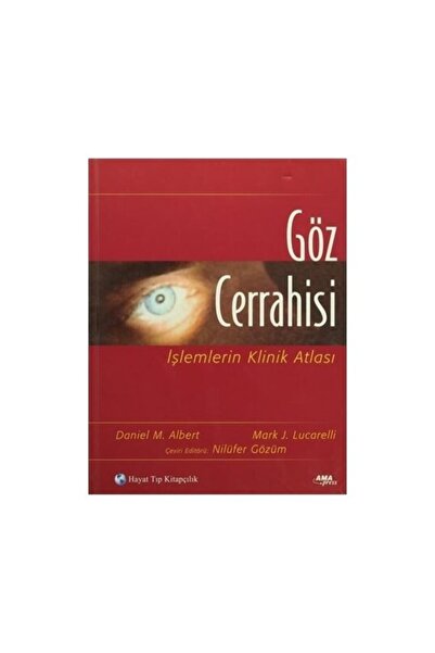 Hayat Yayınları Göz Cerrahisi Işlemlerin Klinik Atlası - Yazarlar Daniel M. Albert, Mark J. Lucarelli