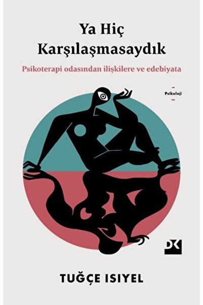 Doğan Kitap Ya Hiç Karşılaşmasaydık & Psikoterapi Odasından Ilişkilere Ve Ede...