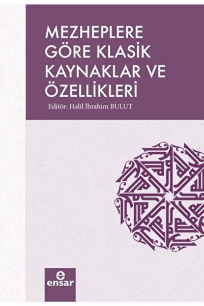 Mezheplere Göre Klasik Kaynaklar Ve Özellikleri - - Halil Ibrahim Bulut Kitabı
