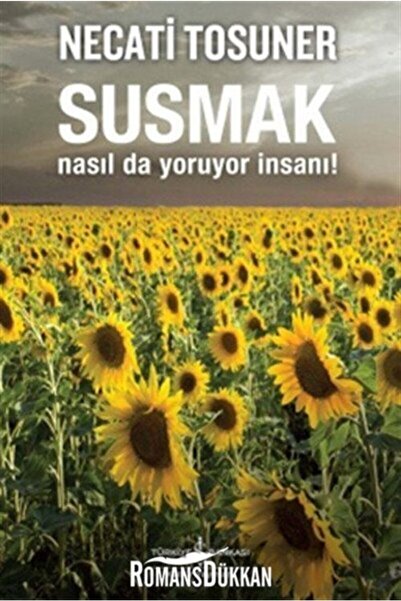 TÜRKİYE İŞ BANKASI KÜLTÜR YAYINLARI Susmak Nasıl da Yoruyor İnsanı!