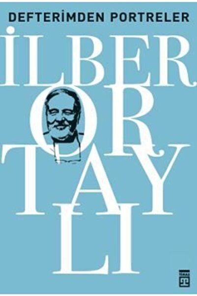 Timaş Yayınları Defterimden Portreler Ilber Ortaylı