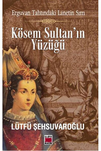Genel Markalar Kösem Sultan'ın Yüzüğü Erguvan Tahtındaki Lanetin Sırrı Lütfü ...