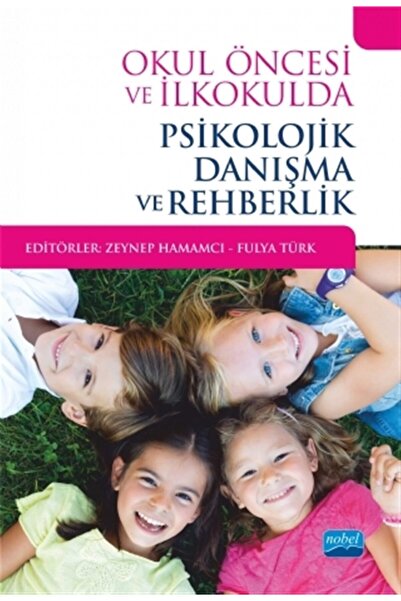 Nobel Akademik Yayıncılık Okul Öncesi Ve Ilkokulda Psikolojik Danışma Ve Rehb...
