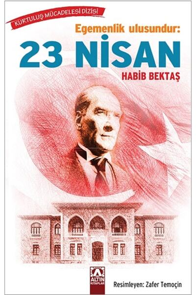 Altın Kitaplar Egemenlik Ulusundur: 23 Nisan - Habib Bektaş 9789752126695