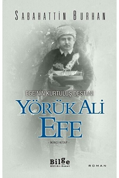 Bilge Kültür Sanat Ege nin Kurtuluş Destanı Yörük Ali Efe (İkinci Kitap)