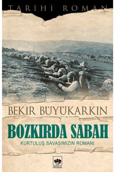 Ötüken Neşriyat Bozkırda Sabah & Kurtuluş Savaşımızın Romanı / Bekir Büyükarkın