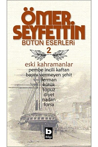 Bilgi Yayınevi Ömer Seyfettin - Eski Kahramanlar Pembe Incili Kaftan  Başını ...