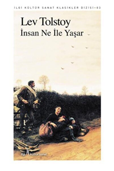 İlgi Kültür Sanat Yayınları İnsan Ne İle Yaşar İlgi Kültür Sanat Klasikleri D...