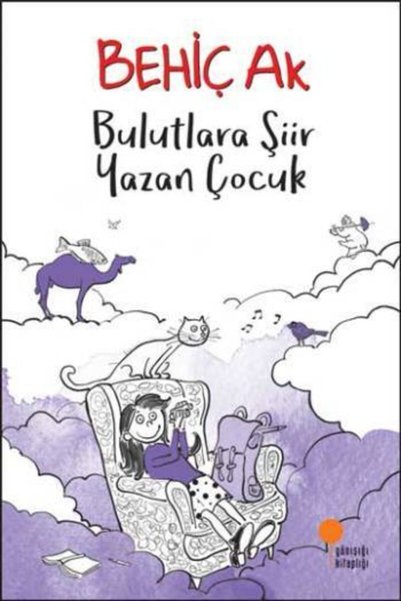 Günışığı Kitaplığı Bulutlara Şiir Yazan Çocuk -- Behiç Ak