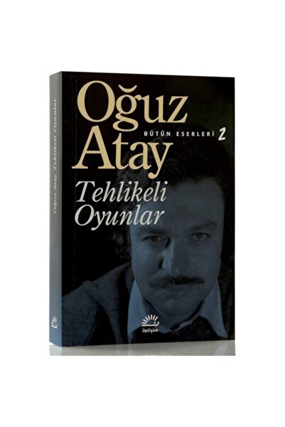 İletişim Yayınları Tehlikeli Oyunlar - Oğuz Atay - Iletişim Yayınları