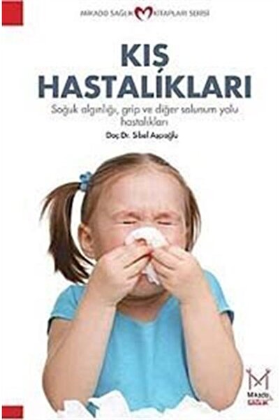 Mikado Yayınları Kış Hastalıkları & Soğuk Algınlığı, Grip Ve Diğer Solunum Yolu Hastalıkları