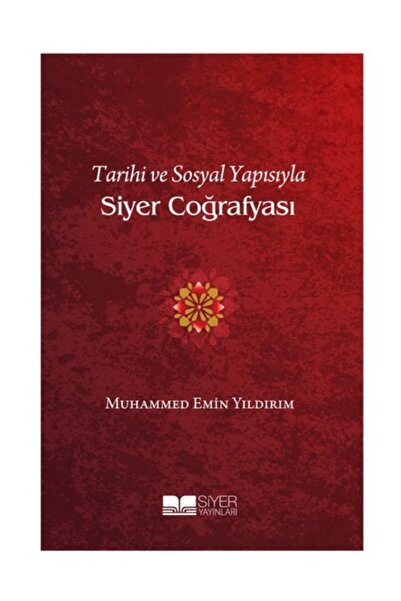 Siyer Yayınları Tarihi Ve Sosyal Yapısıyla Siyer Coğrafyası - Muhammed Emin Y...