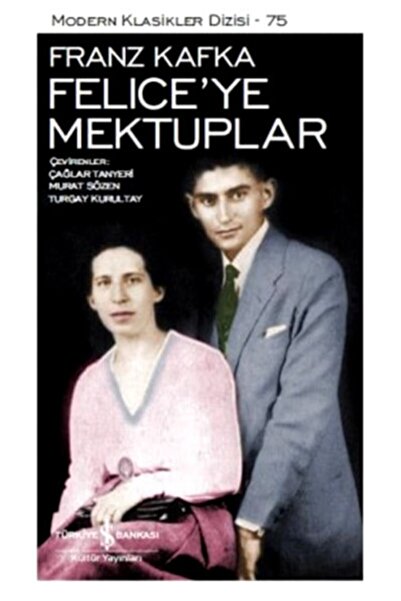TÜRKİYE İŞ BANKASI KÜLTÜR YAYINLARI Felıce Ye Mektuplar