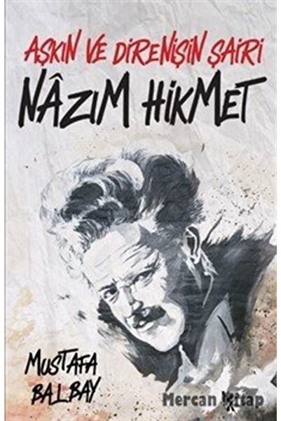 Halk Kitabevi Aşkın Ve Direnişin Şairi Nazım Hikmet - - Mustafa Balbay Kitabı