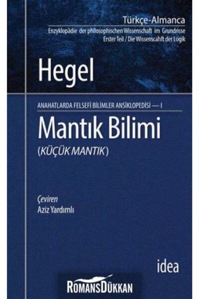 İdea Yayınevi Mantık Bilimi - Küçük Mantık Anahatlarda Felsefi Bilimler Ansiklopedisi 1 & Küçük Mantık