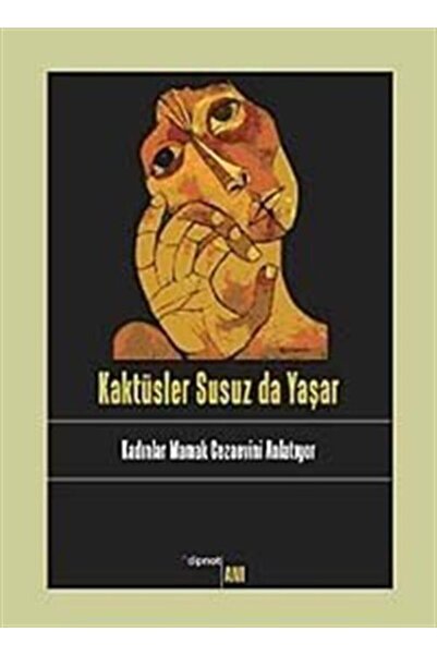Dipnot Yayınları Kaktüsler Susuz Da Yaşar & Kadınlar Mamak Cezaevini Anlatıyor