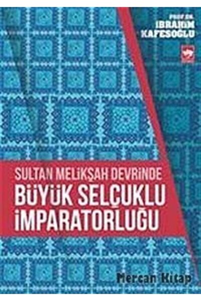 Ötüken Neşriyat Sultan Melikşah Devrinde Büyük Selçuklu Imparatorluğu