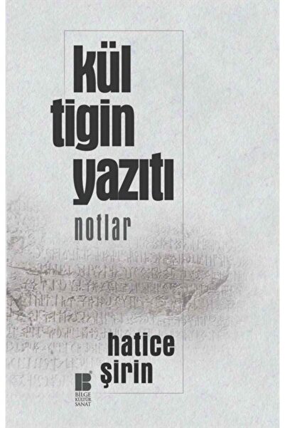 Bilge Kültür Sanat Kül Tigin Yazıtı - Notlar Hatice Şirin User