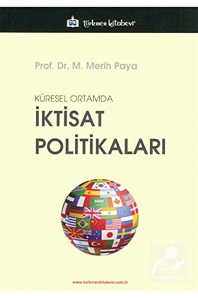 Türkmen Kitabevi Küresel Ortamda Iktisat Politikaları - M. Merih Paya