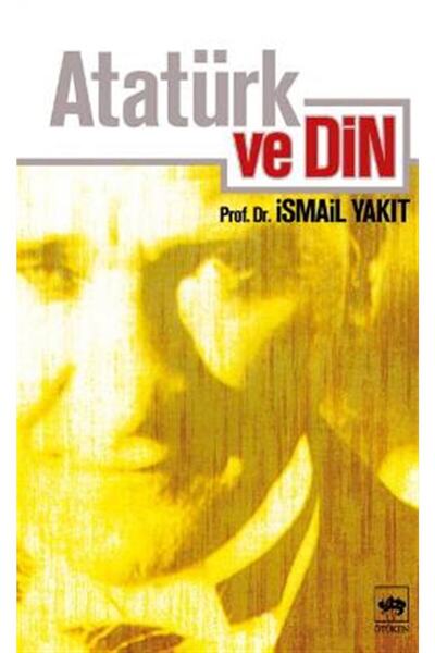 Ötüken Neşriyat Atatürk Ve Din Ismail Yakıt - Ismail Yakıt
