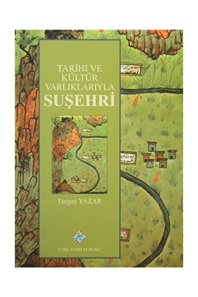Türk Tarih Kurumu Yayınları Tarihi Ve Kültür Varlıklarıyla Suşehri - Turgay Y...